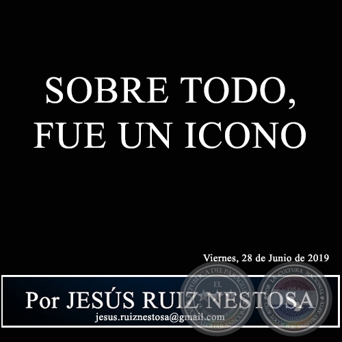 SOBRE TODO, FUE UN ICONO - Por JESÚS RUIZ NESTOSA - Viernes, 28 de Junio de 2019